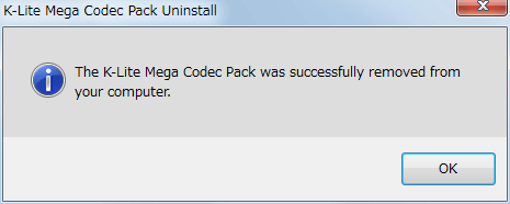 K-Lite Mega Codec Pack 10.0.5 アンインストール、The K-Lite Mega Codec Pack was successfully removed from your computer. OK をクリック