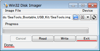 SeaTools Bootable USB Kit、Win32 Disk Imager で「Image File」で SeaTools_Bootable_USB_Kit.zip に入っている SeaTools.img を選択、右側の「Device」で USB メモリーのドライブレターを選択、「Write」ボタンにマウスカーソルを合わせると「Write data in Image File to Device」と表示、「Write」ボタンをクリックすると「Writing to a physical device can corrupt the device. Are you sure you want to continue ?」と表示されるので USB メモリのデータを完全に消去してもいい状態なら「Yes」ボタンをクリック、「Done.」と表示されたら完成、「Exit」 をクリックしてプログラムを終了