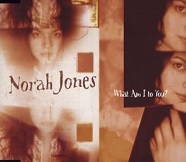 Norah Jones What Am I To You